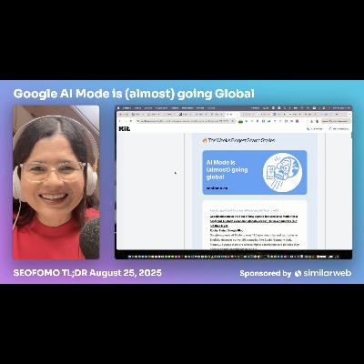 🚀 Google AI Mode is (almost) going Global and more - #SEOFOMO TL;DR August 25 🚀 Google AI Mode is (almost) going Global and more - #SEOFOMO TL;DR August 25