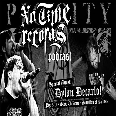 No Time Records Podcast # 13: An Evening with Dylan! (Pig City/ Slow Children)