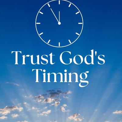 Gods Timing Not Mine
