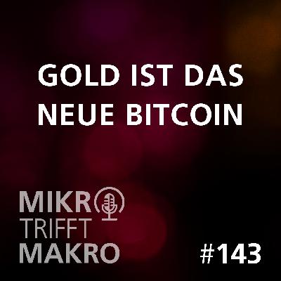 Folge 143 - Gold ist das neue Bitcoin