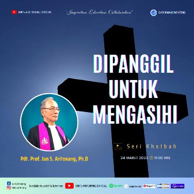 “DIPANGGIL UNTUK MENGASIHI” | Seri Khotbah - Pdt. Prof. Dr. Jan S. Aritonang, Ph.D “DIPANGGIL UNTUK MENGASIHI” | Seri Khotbah - Pdt. Prof. Dr. Jan S. Aritonang, Ph.D