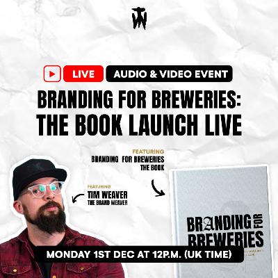Branding for Breweries – The Book Launch with Tim Weaver Branding for Breweries – The Book Launch with Tim Weaver