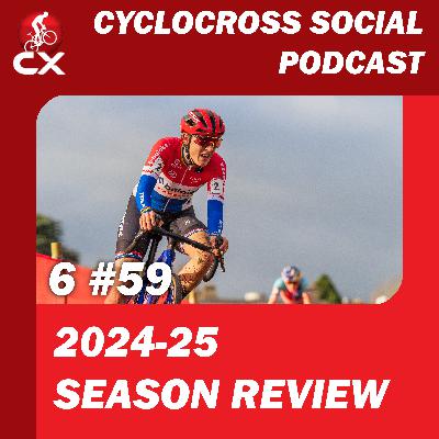 Cyclocross 2024-25 season review | Cyclocross Social Podcast S6E59