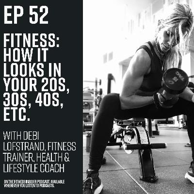 Episode 52: Fitness: how it looks in your 20s, 30s, 40s, etc. Debi Lofstrand, fitness trainer