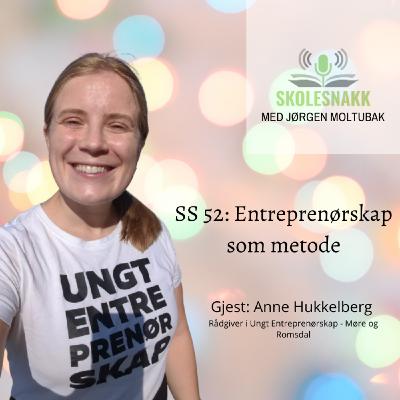 SS 52: Entreprenørskap som metode i undervisningen. Gjest: Anne Hukkelberg - rådgiver i UE Møre og Romsdal