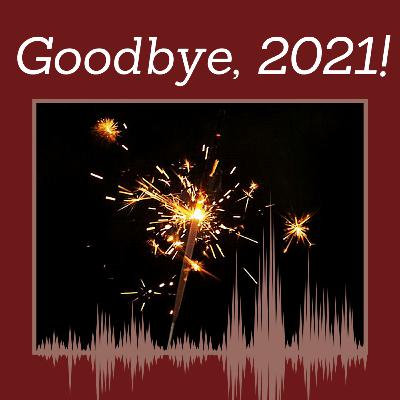 Episode 123: Goodbye, 2021!