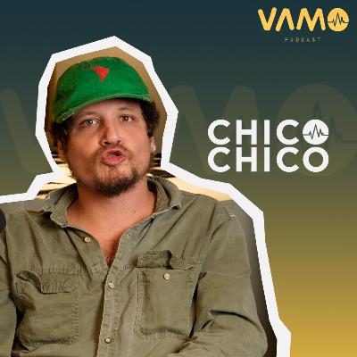 Chico Chico - 10º episódio da 8ª temporada do VAMO Podcast! #80