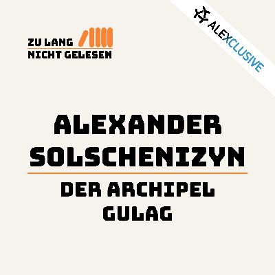 Folge 12: Alexander Solschenizyn – Der Archipel Gulag Folge 12: Alexander Solschenizyn – Der Archipel Gulag