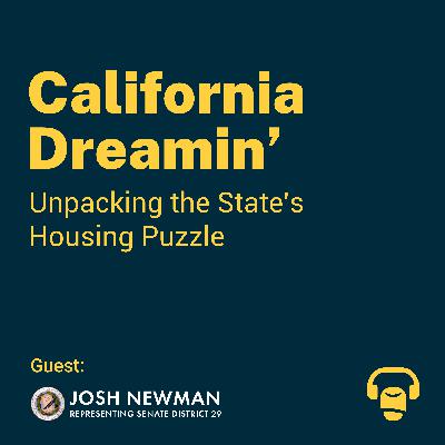 California Dreamin': Unpacking the State's Housing Puzzle with Senator Josh Newman