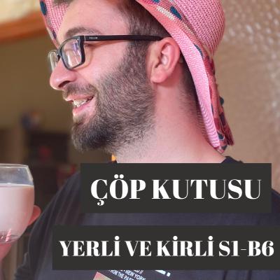 Yerli ve Kirli Podcast S1-B6 (Çöp Kutusu)
