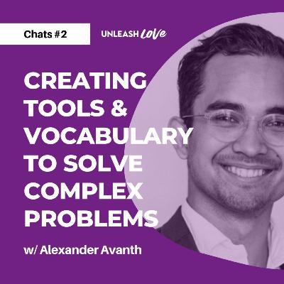 CHATS #2: Creating Tools & Vocabulary To Solve Complex Problems w/ Alexander Avanth