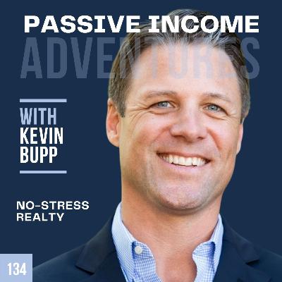 134 - Discover Kevin Bupp’s Formula for Real Estate Success without the Stress - Kevin Bupp