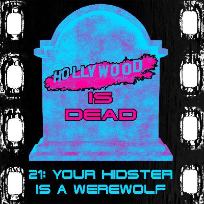 1552 - Hollywood Is Dead - HID21 - Your HIDster Is A Werewolf