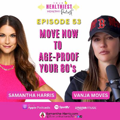 How to Move Now to Age-Proof Your 80's with guest expert Vanja Moves How to Move Now to Age-Proof Your 80's with guest expert Vanja Moves