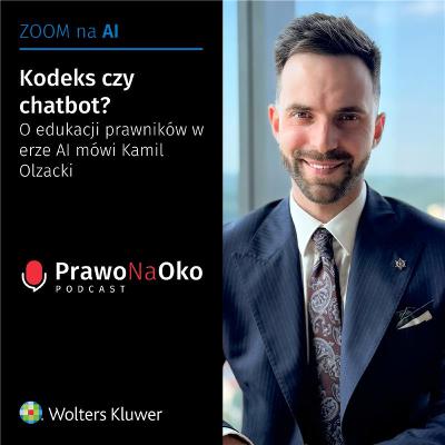 55 | Kodeks czy chatbot? Edukacja prawników w erze AI oczami Kamila Olzackiego