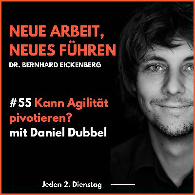 #55 Kann Agilität pivotieren? mit Daniel Dubbel #55 Kann Agilität pivotieren? mit Daniel Dubbel