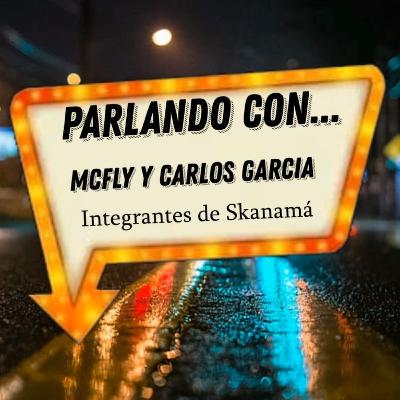 Parlando con... Mcfly y Carlos García - Integrantes de Skanamá