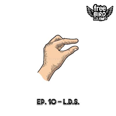 Ep. 10 - L.D.S