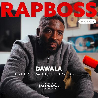 #23 Dawala - Fonder le label Wati B (Sexion d’Assaut, Gims, Dadju, Black M, Tiakola,..) et relancer l’industrie du rap !