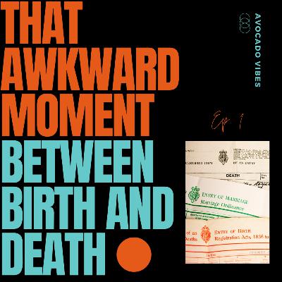 #1 That Awkward Moment Between Birth & Death pt. 1