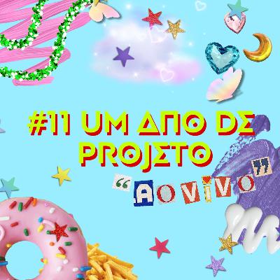 #11 Um Ano de Projeto