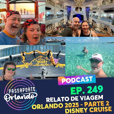 Passaporte Orlando Ep. 249 - Relato de Viagem - Orlando 2025 - Parte 2: Cruzeiro Disney Wish