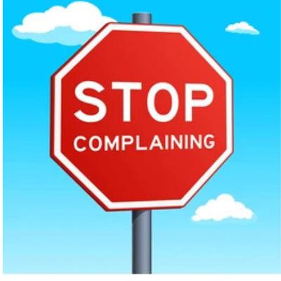 Stop complaining Stop complaining