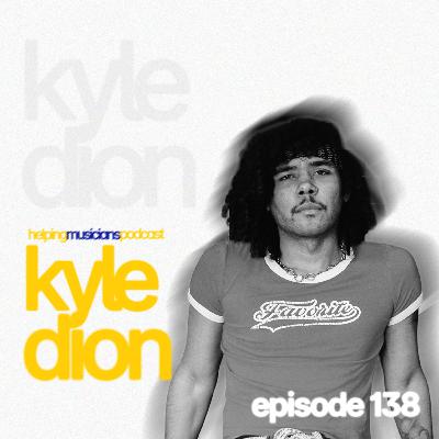 KYLE DION // The Helping Musicians Podcast // Episode 138