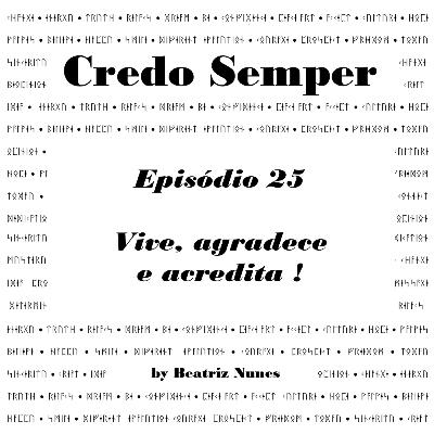Episódio 25 : Vive, agradece e acredita !