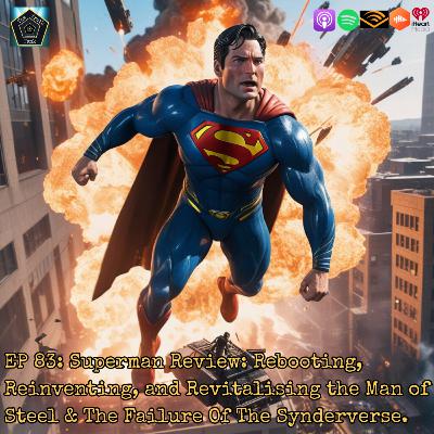 EP 83: Superman Review: Rebooting, Reinventing, and Revitalising the Man of Steel & The Failure Of The Synderverse.