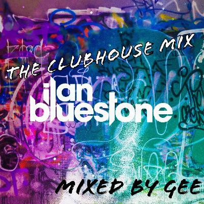 The ClubHouse Fan Mix - Ilan Bluestone (mixed by GEE)