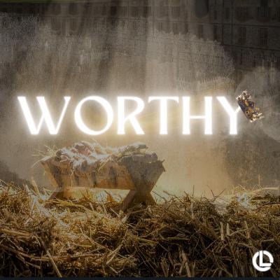 3 - Worthy - Worthy for Eternity
