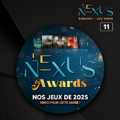 Les NEXUS AWARDS, nos jeux de l'année 2025 • Épisode 11 Les NEXUS AWARDS, nos jeux de l'année 2025 • Épisode 11