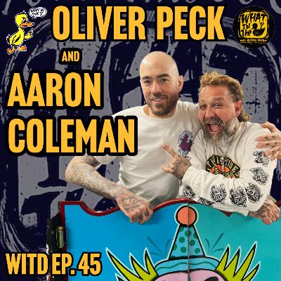 Oliver Peck & Aaron Coleman (Tattooer) | What In The Duck Podcast Ep. 45