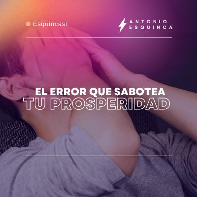 El error que sabotea tu prosperidad