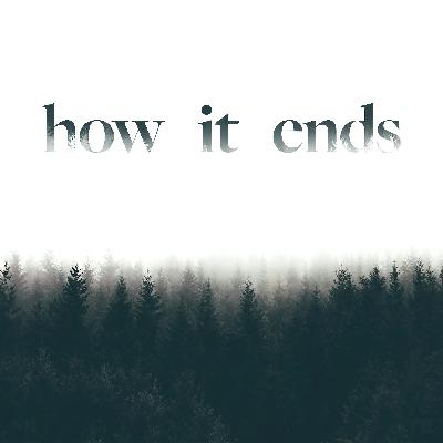 Introducing: How It Ends