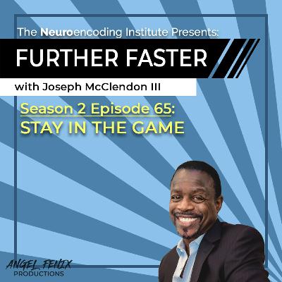 S2 E65 Further Faster with Joseph McClendon III: Stay In The Game (11/07/23) S2 E65 Further Faster with Joseph McClendon III: Stay In The Game (11/07/23)