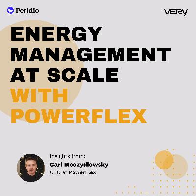 Energy Management at Scale with PowerFlex CTO Carl Moczydlowsky Energy Management at Scale with PowerFlex CTO Carl Moczydlowsky