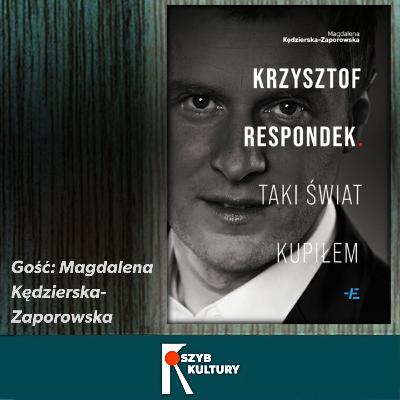 „Krzysztof Respondek. Taki świat kupiłem”. Biografia artysty (gość: M. Kędzierska-Zaporowska) „Krzysztof Respondek. Taki świat kupiłem”. Biografia artysty (gość: M. Kędzierska-Zaporowska)