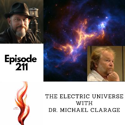 Episode 211 - The Electric Universe with Dr. Michael Clarage