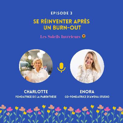 Se réinventer aprÚs un burn-out avec Charlotte Walhain Se réinventer aprÚs un burn-out avec Charlotte Walhain