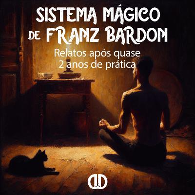 Divagando #09 - Sistema mágico de Franz Bardon (Relatos após quase 2 anos de prática)