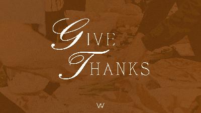 Give Thanks // November 23, 2025 Give Thanks // November 23, 2025