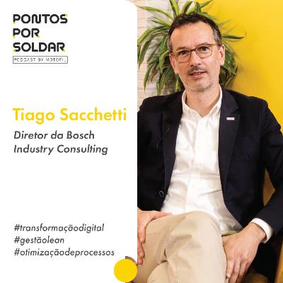 Pontos Por Soldar c/ Tiago Sacchetti, Diretor da Bosch Industry Consulting