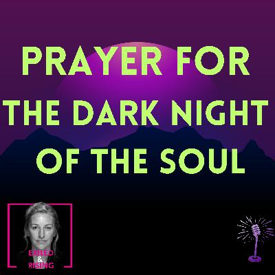Prayer for the Dark Night of the Soul: Somatic Healing Through Divine Presence Prayer for the Dark Night of the Soul: Somatic Healing Through Divine Presence