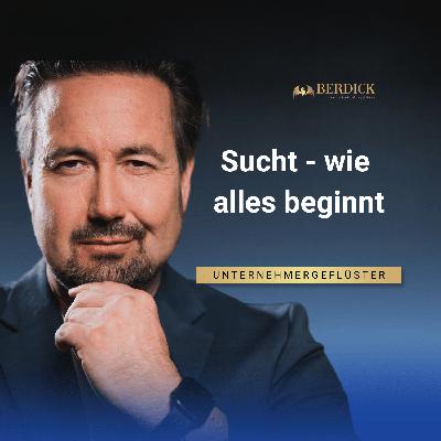 SUCHT - wie alles beginnt!
