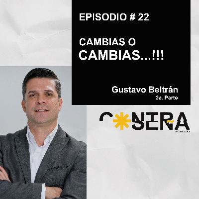 EP.22 - Cambias o Cambias / Gustavo Beltrán EP.22 - Cambias o Cambias / Gustavo Beltrán
