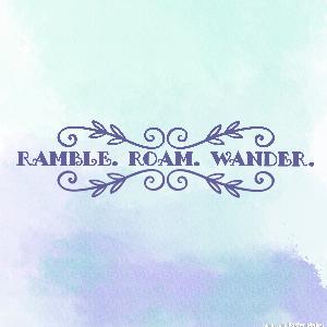 Ramble. Roam. Wander. An introduction to me.