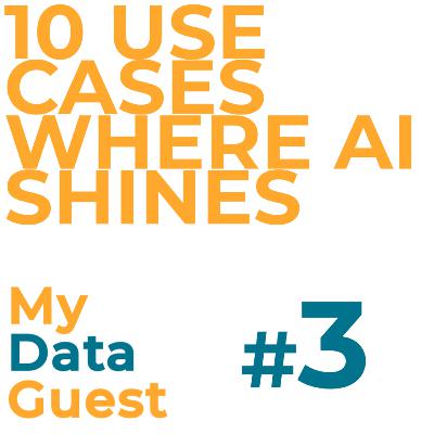 Ep. 3 - 10 Use Cases where AI Shines