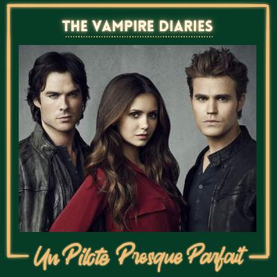 Un Pilote Presque Parfait #42 : The Vampire Diaries Un Pilote Presque Parfait #42 : The Vampire Diaries